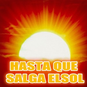 Hasta Que Salga el Sol