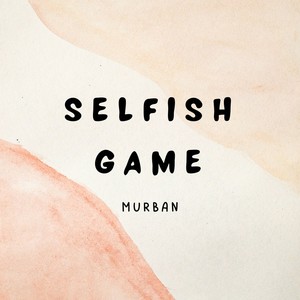 Selfish Game (Radio Edit)