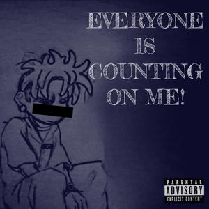 Everyone Is Counting On Me! (Explicit)