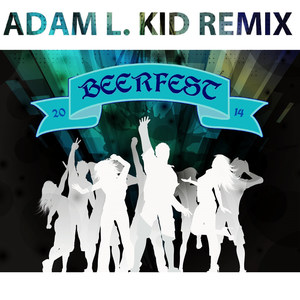 Beerfest 2014 (Adam L. Kid Remix)