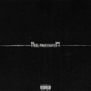 i feel frustrated (feat. Sinxi)