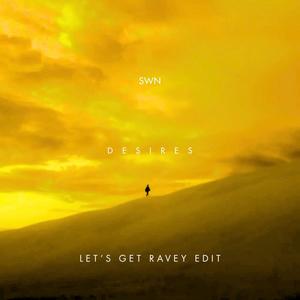 Desires (Let's Get Ravey Edit)