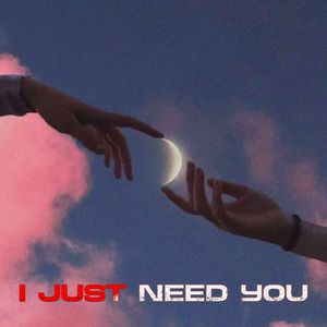 I JUST NEED YOU (Explicit)