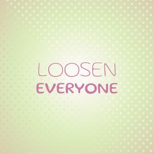 Loosen Everyone