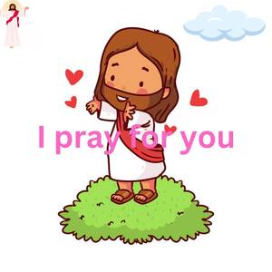 I pray for you