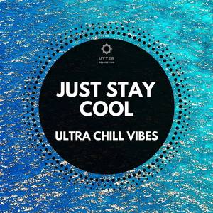 Just Stay Cool: Ultra Chill Vibes