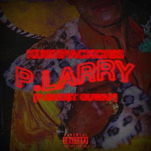 P. Larry (feat. KushPackCris) [Explicit]