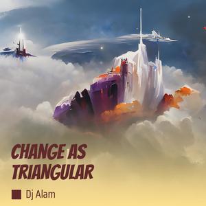 Change as Triangular