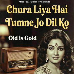 Chura Liya Hai Tumne Jo Dil Ko | Old Is Gold | Old Evergreen Songs