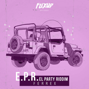 E.P.R. (El Party Riddim) [Explicit]