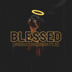 Blessed(Sunday Morning Pt.3)