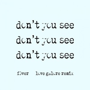 don't you see (love galore remix)