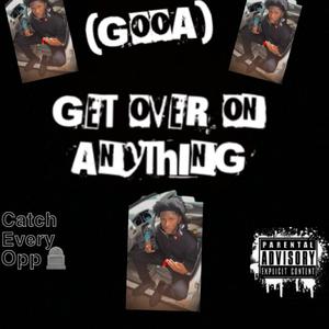 (GOOA)Get Over On Anything [Explicit]