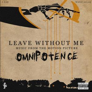 Leave Without Me(feat. J-Fab & Wasif Allah) (Explicit)