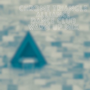 Chrome Triangle Alliance: Dance Club Warm Up Mix