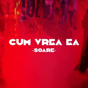 cum vrea ea (Explicit)