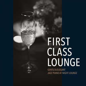 First Class Lounge ～gentle & Elagant Jazz Piano at Night Lounge～ (Gentle Jazz Piano version)