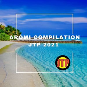 AROMI COMPILATION JTP 2021 (Explicit)