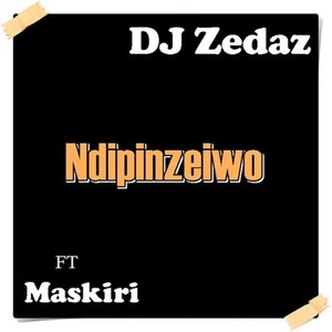 Ndipinzeiwo (Explicit)