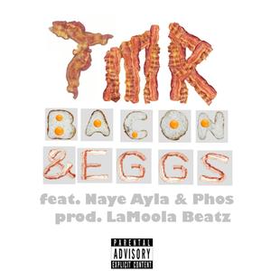 Bacon & Eggs(feat. Naye Ayla & Phos) (Explicit)