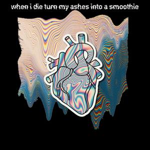 when i die turn my ashes into a smoothie (feat. Sullyptb) [Explicit]