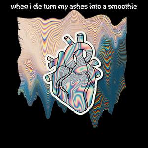 when i die turn my ashes into a smoothie (feat. Sullyptb) (Explicit)