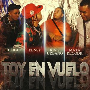 Toy En Vuelo (feat. El Figue, King Urbano & Mata Recodk)