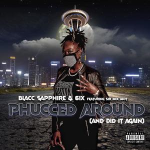 Phucced Around (feat. Sir Mix A lot & 6ix) [Explicit]