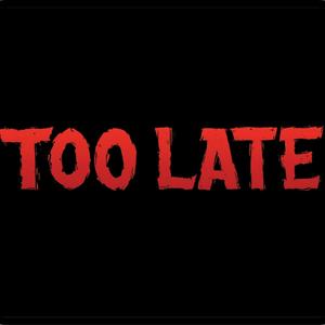 Too Late (Explicit)