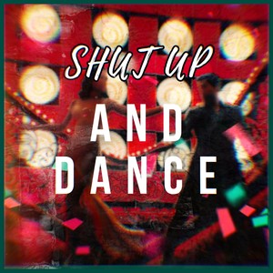 Shut Up And Dance
