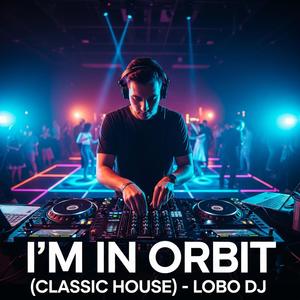 I’m in Orbit (Classic House)