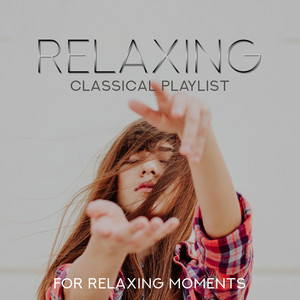 Relaxing Classical Playlist: For Relaxing Moments