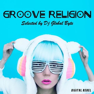 Groove Religion (Selected by Dj Global Byte)