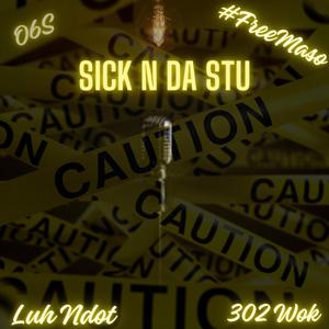 Sick N Da Stu (feat. 302 Wok) (Explicit)