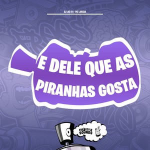 E Dele Que As Piranhas Gosta (Explicit)
