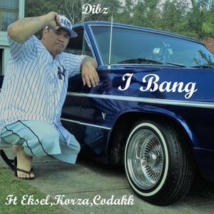 I Bang (feat. Eksel, Korza & Codakk) [Explicit]