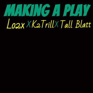 Making a Play (feat. K2Trill & Tall Blatt) (Explicit)