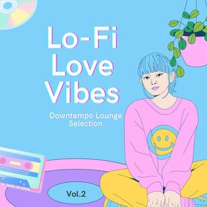 Lo-Fi Love Vibes, Vol. 2 (Downtempo Lounge Selection)