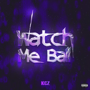 Watch Me Ball (Explicit)