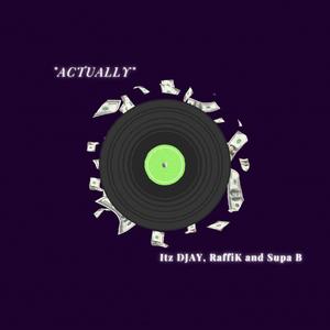 Actually (feat. RaffiK & Supa B) (Explicit)