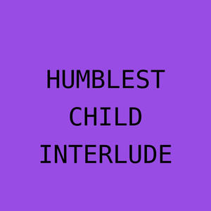 Humblest Child Interlude