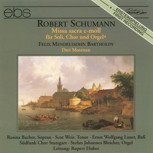 Schumann: Missa Sacra in C minor Op. 147 - Mendelssohn: 3 Motets Op. 69