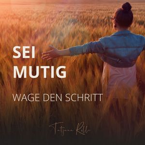 Sei mutig - Wage den Schritt