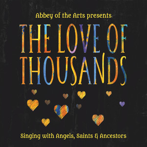 The Love of Thousands: Singing with Angels, Saints & Ancestors