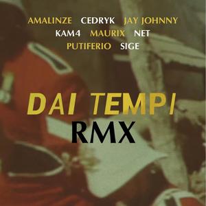 Dai Tempi (feat. Sige, Cedryk, Jay-Johnny, Putiferio, Kam4, Giovanni Net & Amalinze) [RMX] [Explicit]