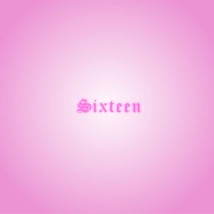 sixteen (Explicit)