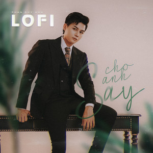 Cho Anh Say (Lofi)