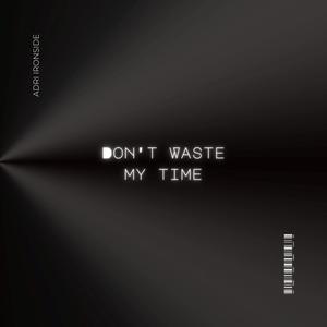 Don't Waste My Time (Explicit)