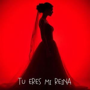 Tu Eres Mi Reina