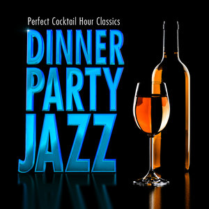 Dinner Party Jazz - Perfect Cocktail Hour Classics